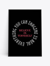 Load image into Gallery viewer, BELIEVE IN YOURSELF EVERYTHING YOU CAN IMAGINE IS REAL