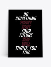 Load image into Gallery viewer, DO SOMETHING TODAY THAT YOUR FUTURE SELF WILL THANK YOU FOR