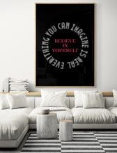 Load image into Gallery viewer, BELIEVE IN YOURSELF EVERYTHING YOU CAN IMAGINE IS REAL