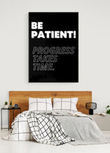 Load image into Gallery viewer, BE PATIENT! PROGRESS TAKES TIME