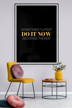 Load image into Gallery viewer, SOMETIMES "LATER" BECOMES "NEVER" DO IT NOW