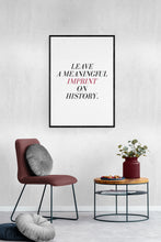 Load image into Gallery viewer, LEAVE A MEANINGFUL IMPRINT ON HISTORY
