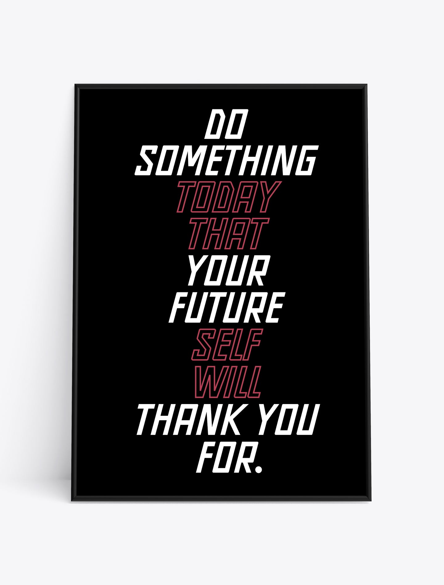 DO SOMETHING TODAY THAT YOUR FUTURE SELF WILL THANK YOU FOR