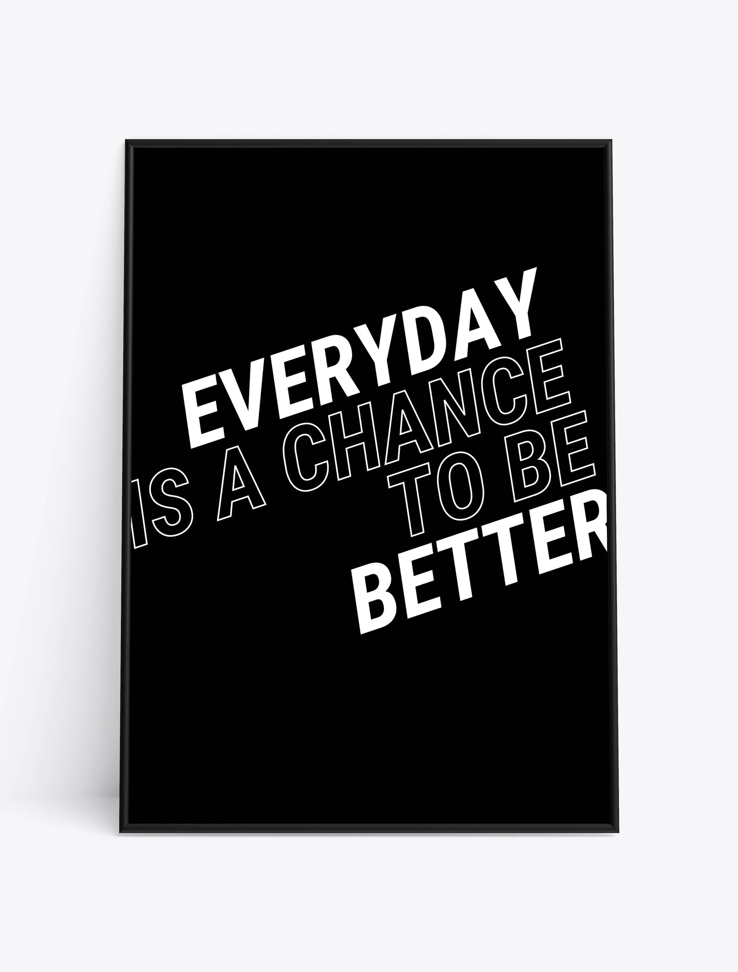 EVERYDAY IS A CHANCE TO BE BETTER