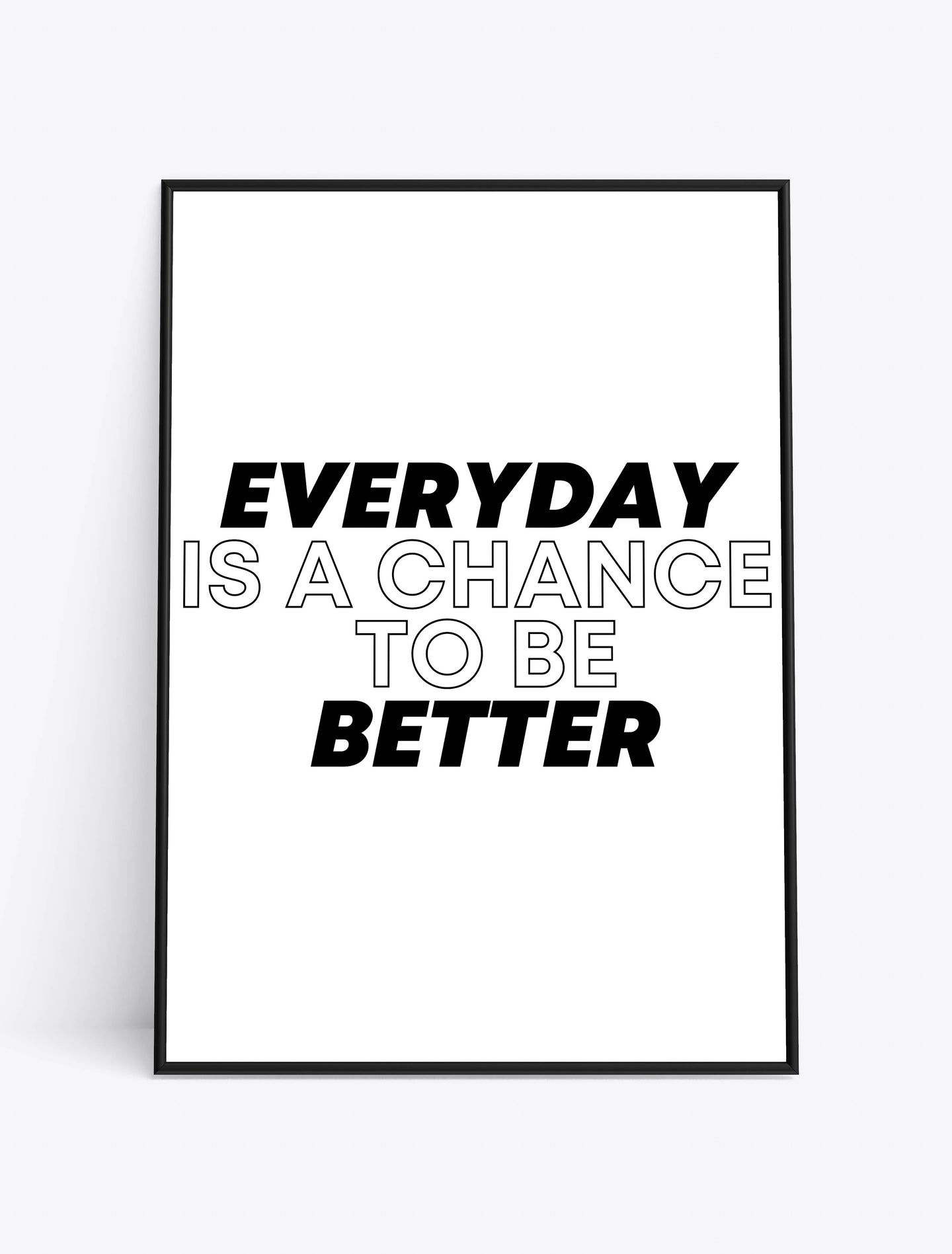 EVERYDAY IS A CHANCE TO BE BETTER