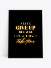 Load image into Gallery viewer, NEVER GIVE UP BECAUSE GREAT THINGS TAKE TIME (Black &amp; Gold Version)
