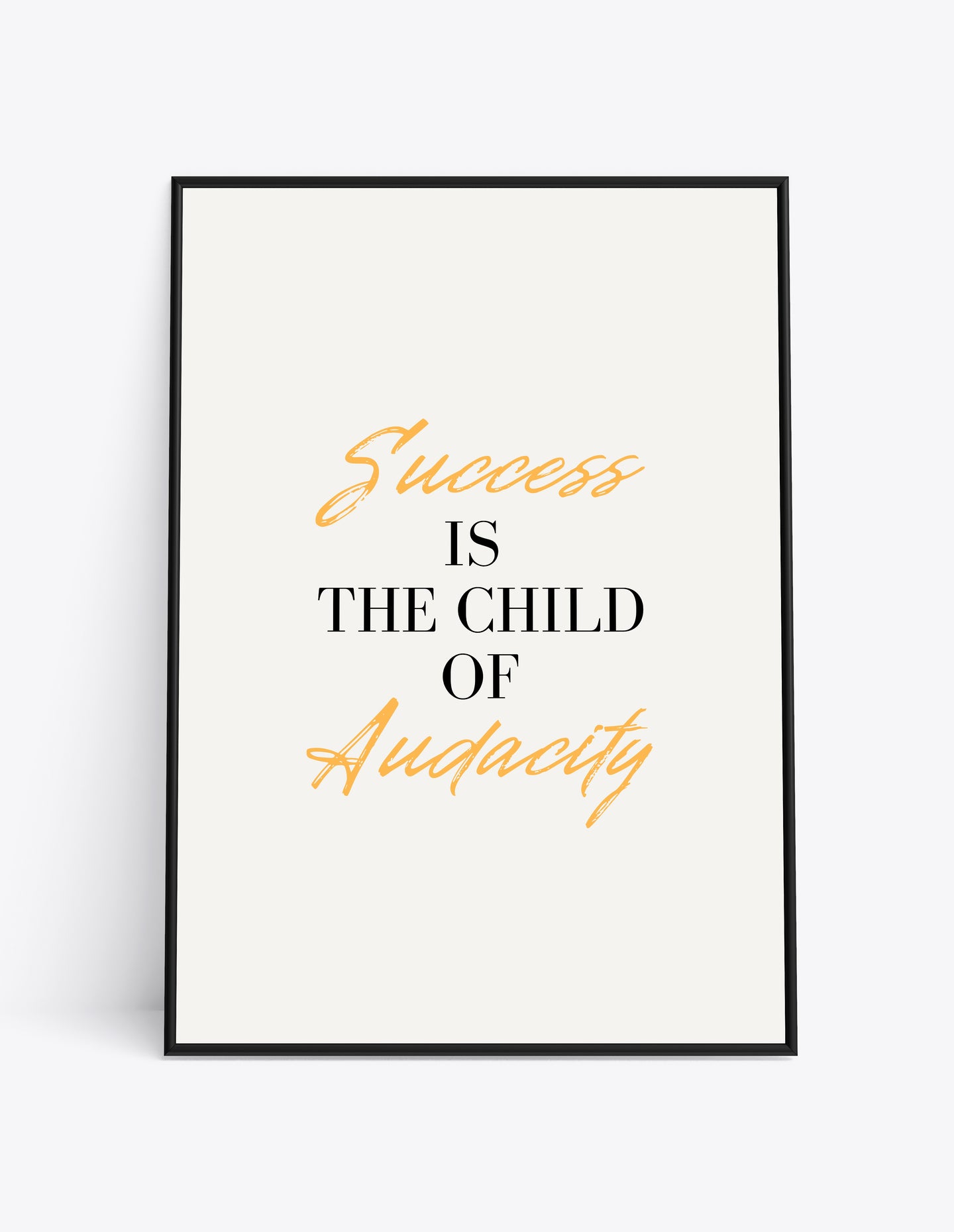 SUCCESS IS THE CHILD OF AUDACITY