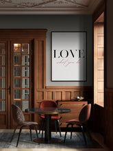 Load image into Gallery viewer, LOVE WHAT YOU DO Version 1
